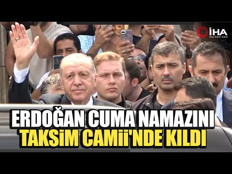 Cumhurbaşkanı Erdoğan Cuma Namazını Taksim Camii’nde Kıldı